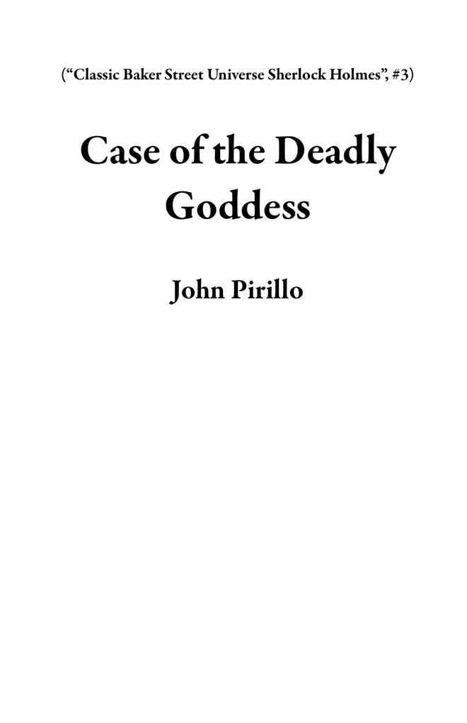 Case of the Deadly Goddess (Classic Baker Street Universe Sherlock Holmes #3)