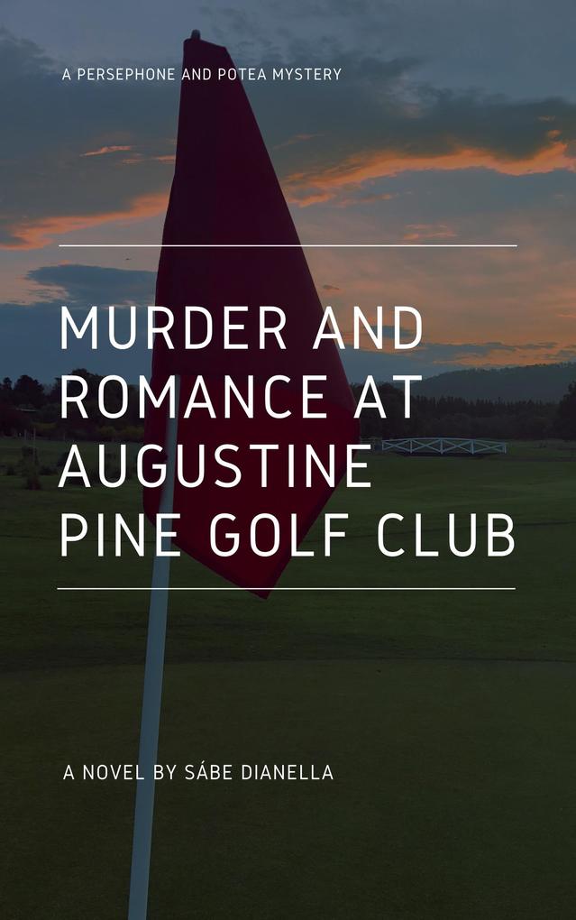 Murder and Romance at Augustine Pine Golf Club: A Persephone and Potea Mystery (Persephone and Potea Mystery Series #1)
