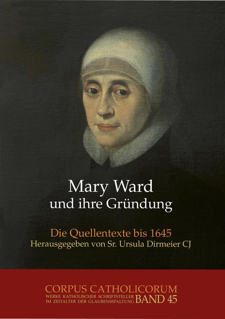 Mary Ward und ihre Gründung. Teil 1 bis Teil 4 / Mary Ward und ihre Gründung. Teil 1