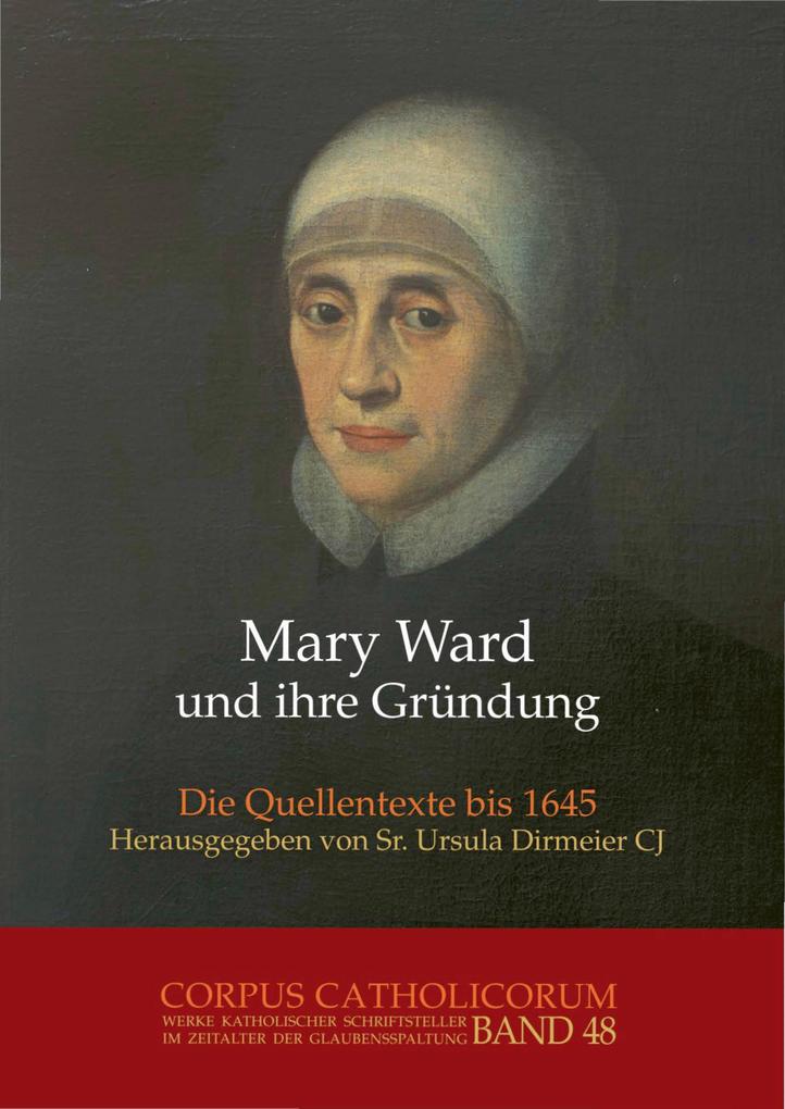 Mary Ward und ihre Gründung. Teil 1 bis Teil 4 / Mary Ward und ihre Gründung. Teil 4