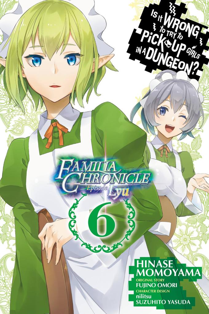 Is It Wrong to Try to Pick Up Girls in a Dungeon? Familia Chronicle Episode Lyu Vol. 6 (manga)