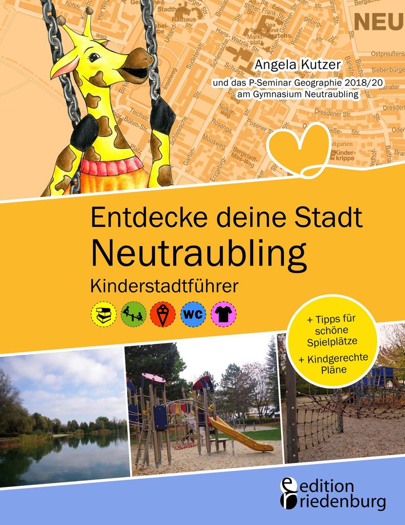 Entdecke deine Stadt Neutraubling: Kinderstadtführer + Tipps für schöne Spielplätze + Kindgerechte Pläne