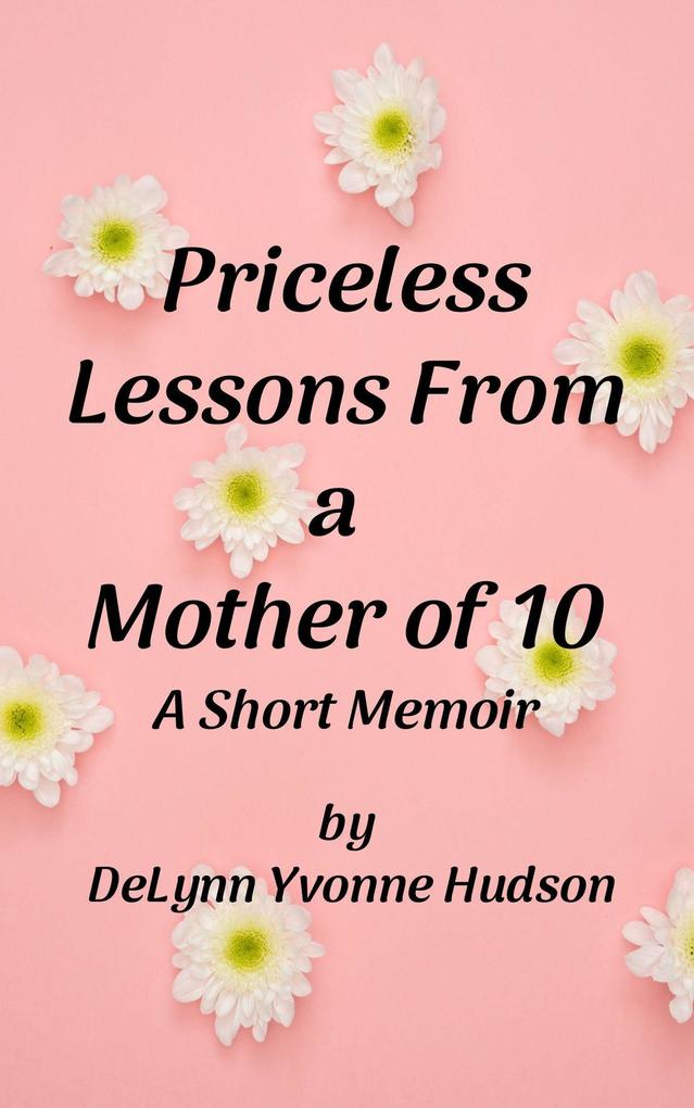 Priceless Lessons From a Mother of 10: A Short Memoir