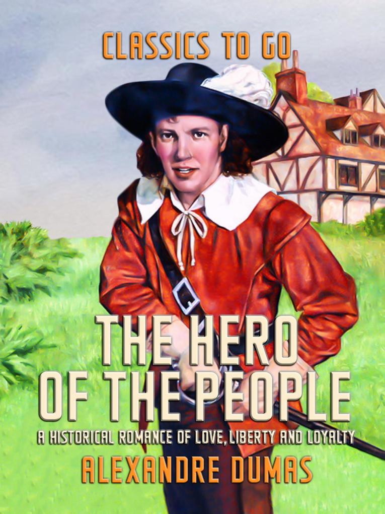 The Hero of the People A Historical Romance of Love Liberty and Loyalty