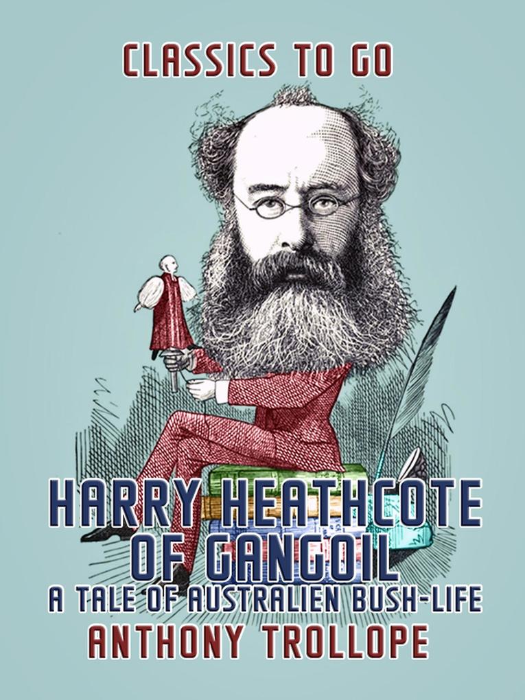 Harry Heathcote of Gangoil: A Tale of Australien Bush-Life