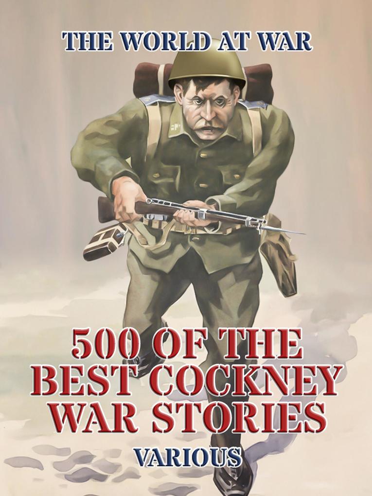 500 of the Best Cockney War Stories
