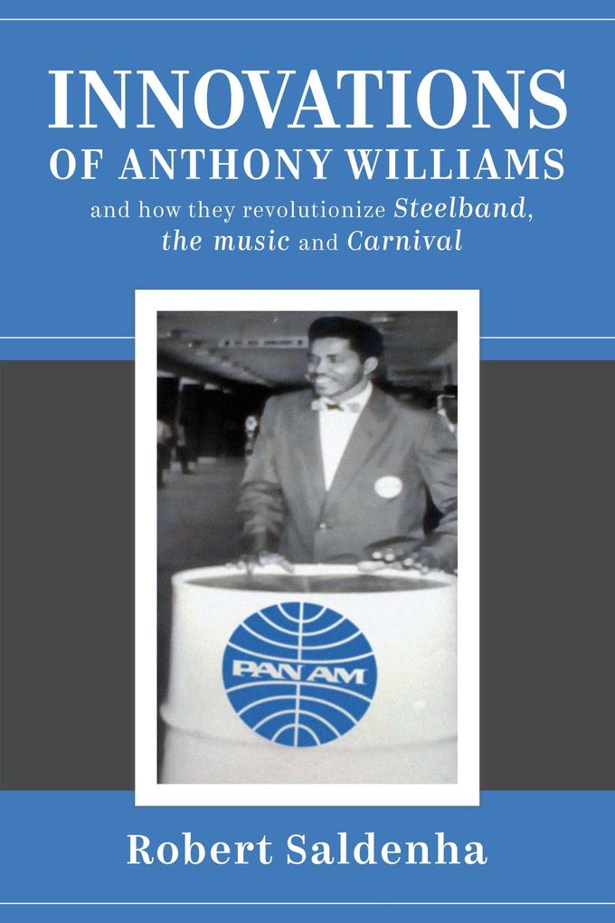 Innovations of Anthony Williams and how they revolutionize Steelband the music and Carnival