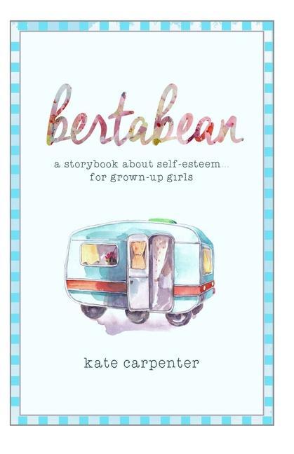 Bertabean: A Storybook about Self-Esteem for Grown-Up Girls