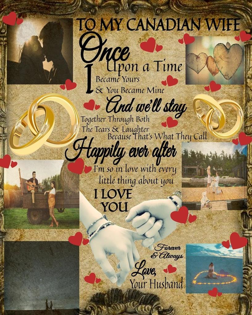 To My Canada Wife Once Upon A Time I Became Yours & You Became Mine And We‘ll Stay Together Through Both The Tears & Laughter