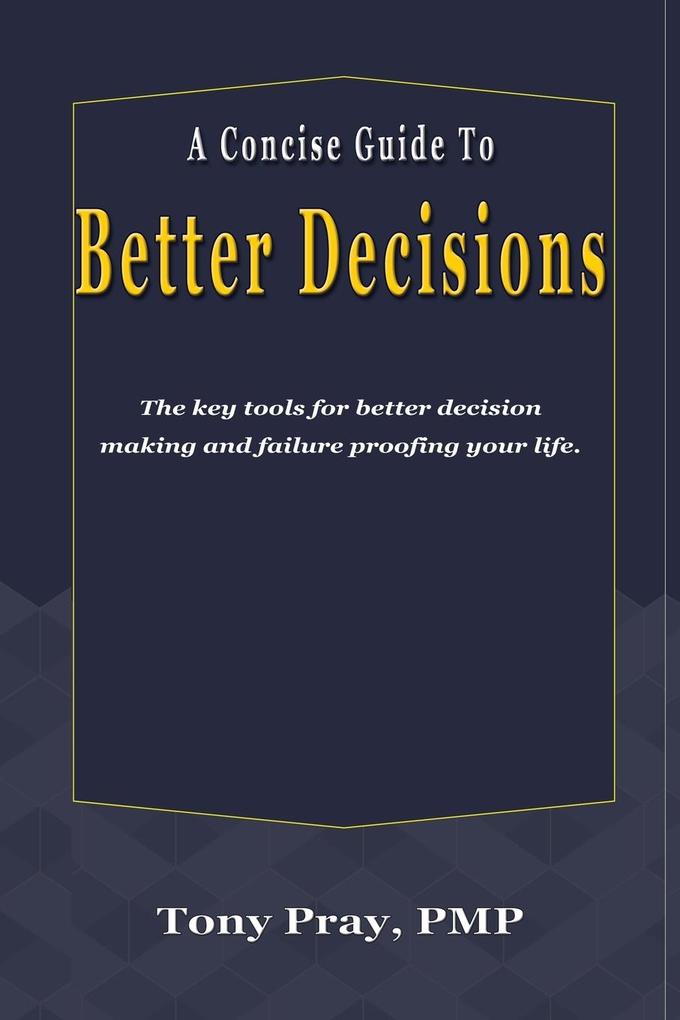 A Concise Guide To Better Decisions
