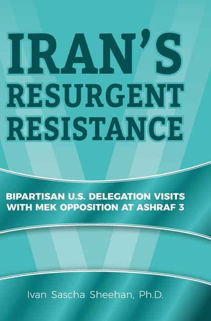 Iran‘s Resurgent Resistance: Bipartisan U.S. Delegation Visits with MEK Opposition at Ashraf 3
