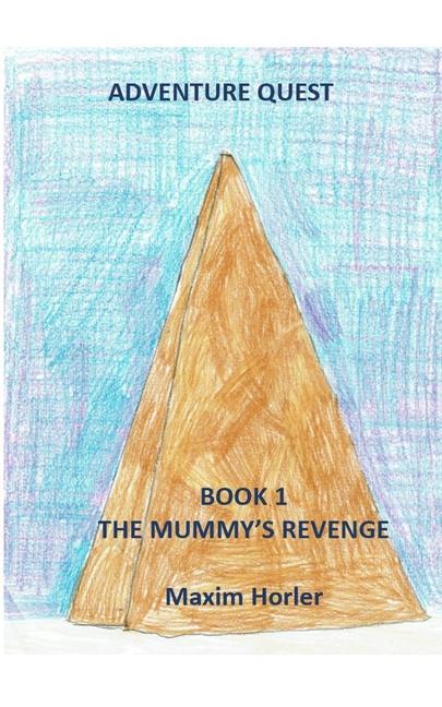 Adventure Quest Book 1 - The mummy‘s revenge