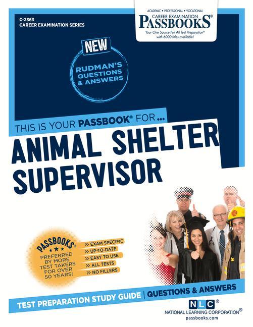 Animal Shelter Supervisor (C-2363): Passbooks Study Guide Volume 2363