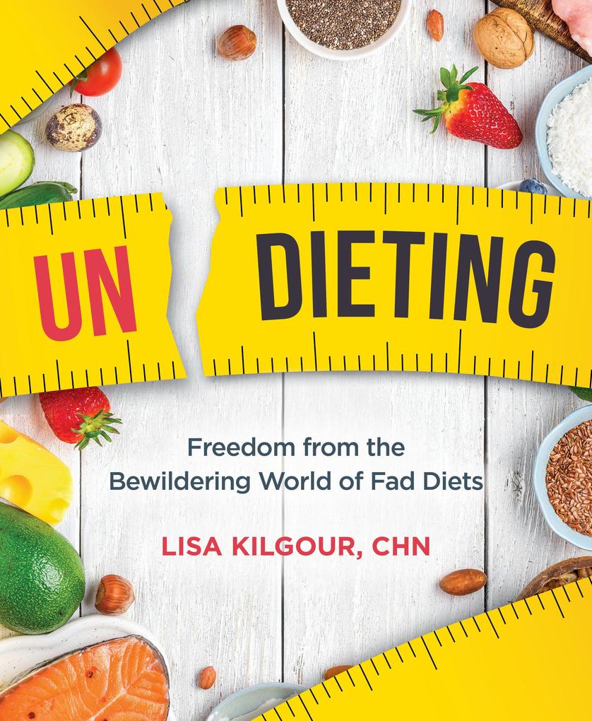 Undieting: Freedom from the Bewildering World of Fad Diets