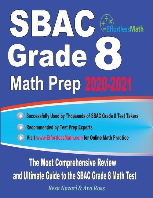 SBAC Grade 8 Math Prep 2020-2021: The Most Comprehensive Review and Ultimate Guide to the SBAC Grade 8 Math Test