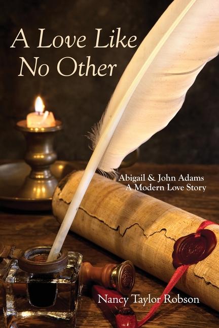 A Love Like No Other: Abigail and John Adams A Modern Love Story