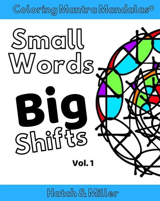 Coloring Mantra Mandalas: Small Words - Big Shifts Vol. 1: Adult Coloring Books that shift your mindset and help you find your balance and melt