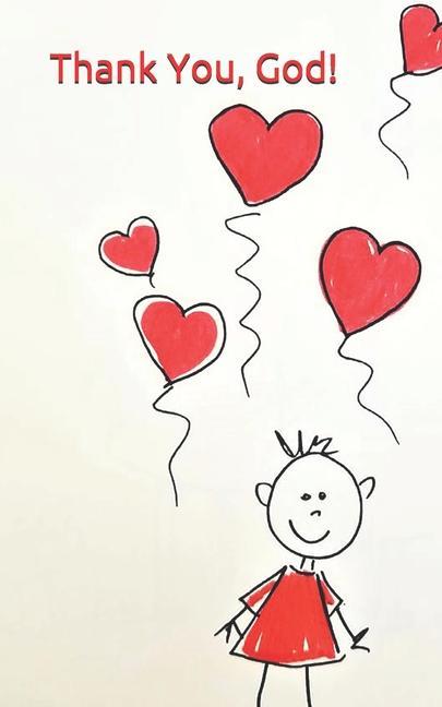 Thank You God! Little Girl Stick Drawing with many Heart Shaped Balloons: A Prayer Book for Children