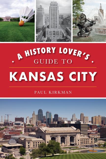 A History Lover‘s Guide to Kansas City