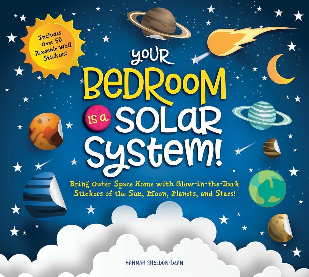 Your Bedroom Is a Solar System!: Bring Outer Space Home with Reusable Glow-In-The-Dark (Bpa-Free!) Stickers of the Sun Moon Planets and Stars!
