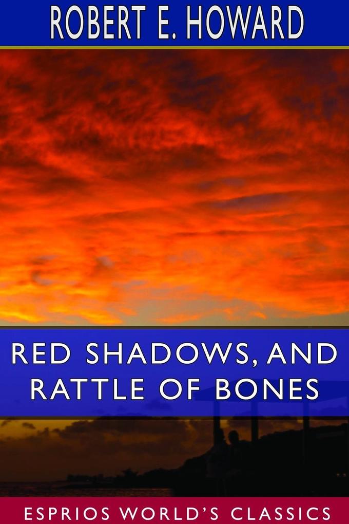 Red Shadows and Rattle of Bones (Esprios Classics)