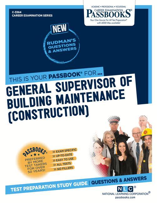 General Supervisor of Building Maintenance (Construction) (C-3364): Passbooks Study Guide Volume 3364