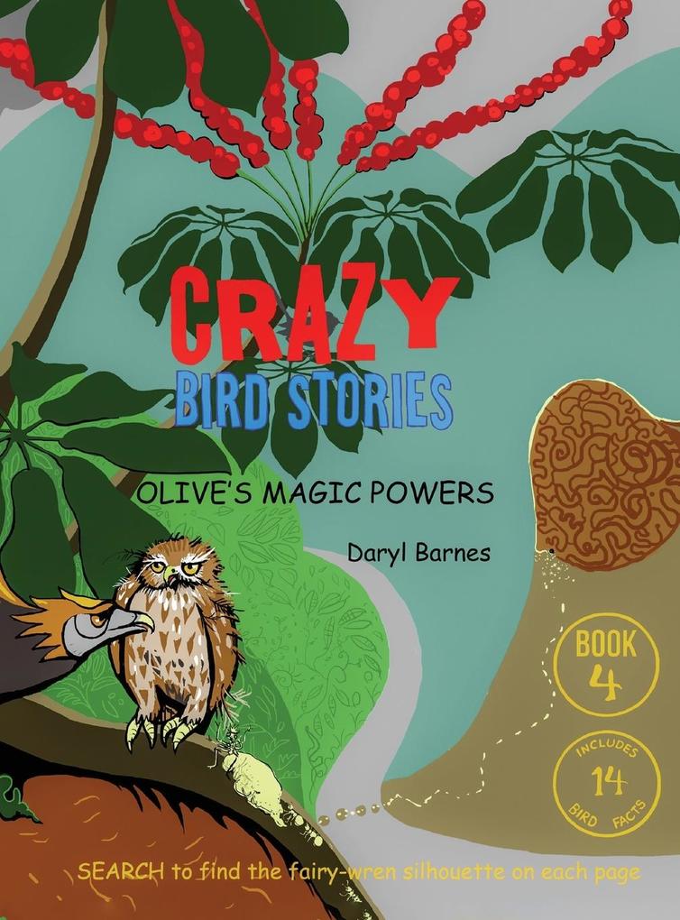 Crazy Bird Stories: Olive‘s Magic Powers Book 4