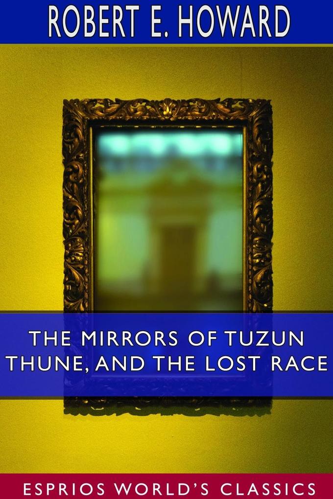 The Mirrors of Tuzun Thune and The Lost Race (Esprios Classics)