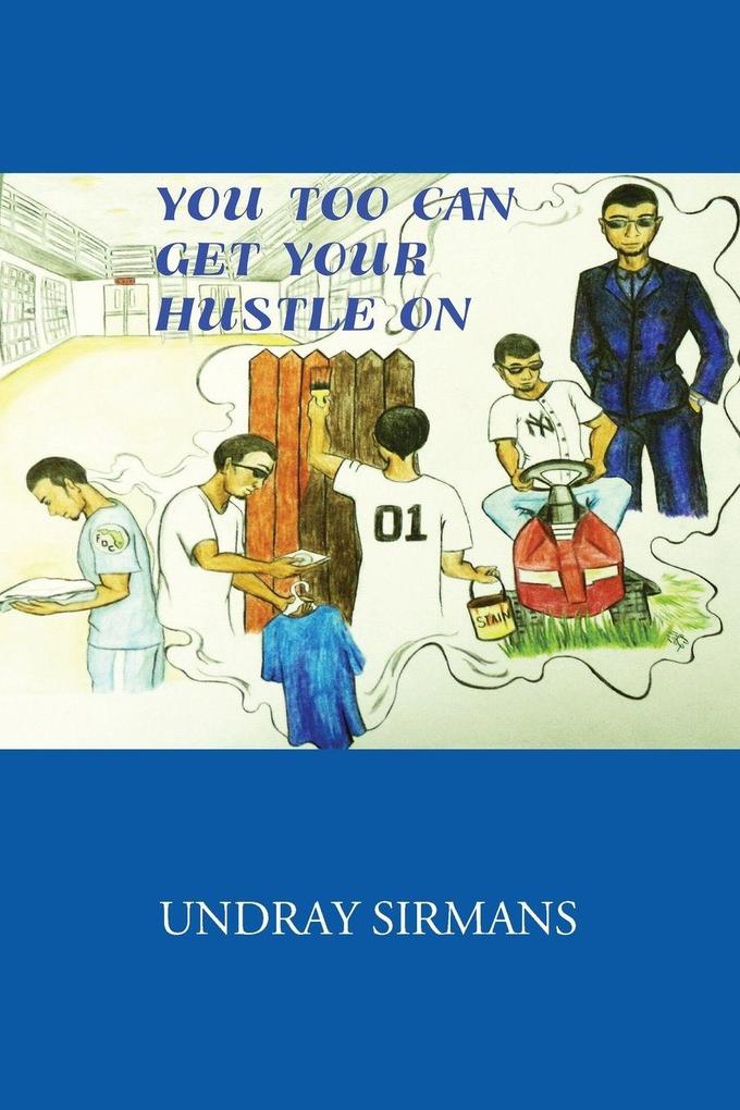 YOU TOO CAN GET YOUR HUSTLE ON