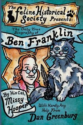 The Only True Biography of Ben Franklin by His Cat Missy Hooper