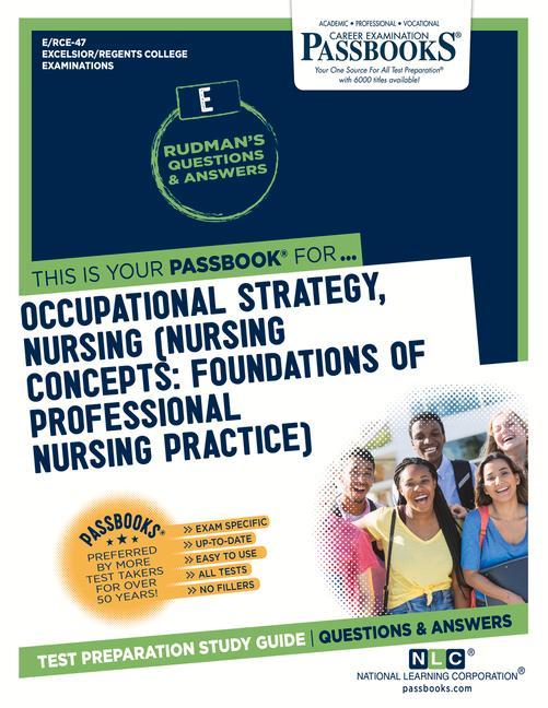 Occupational Strategy Nursing (Nursing Concepts: Foundations of Professional Nursing Practice) (Rce-47): Passbooks Study Guide Volume 47