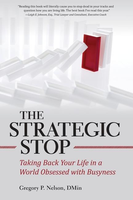 The Strategic Stop: Taking Back Your Life in a World Obsessed with Busyness