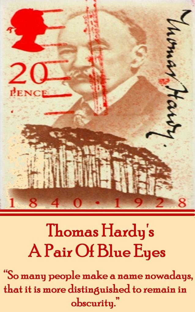 Thomas Hardy‘s A Pair Of Blue Eyes: So many people make a name nowadays that it is more distinguished to remain in obscurity.