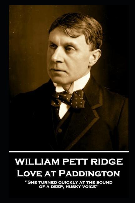 William Pett Ridge - Love at Paddington: ‘She turned quickly at the sound of a deep husky voice‘‘