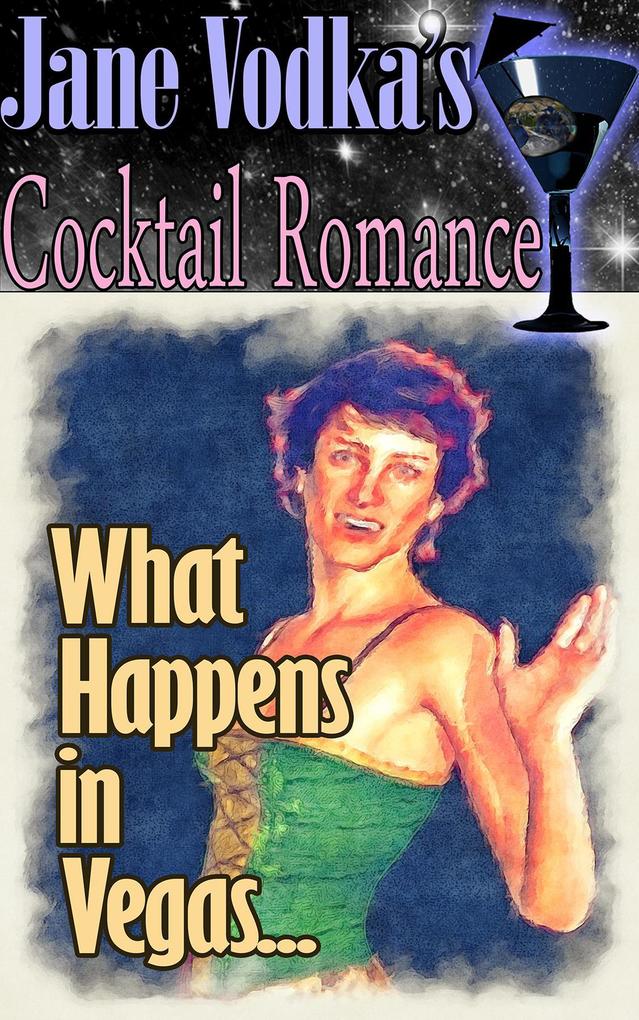 What Happens in Vegas... : A Jane Vodka Cocktail Romance (Jane Vodka‘s Cocktail Romance)