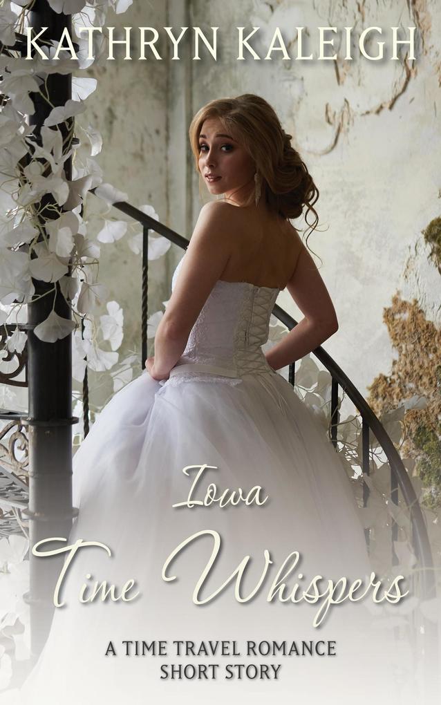 Iowa Time Whispers: A Time Travel Romance Short Story