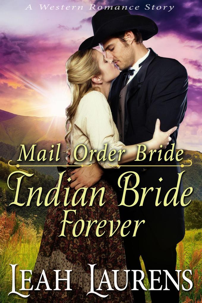 Indian Bride Forever (Mail Order Bride) (A Western Romance Story)