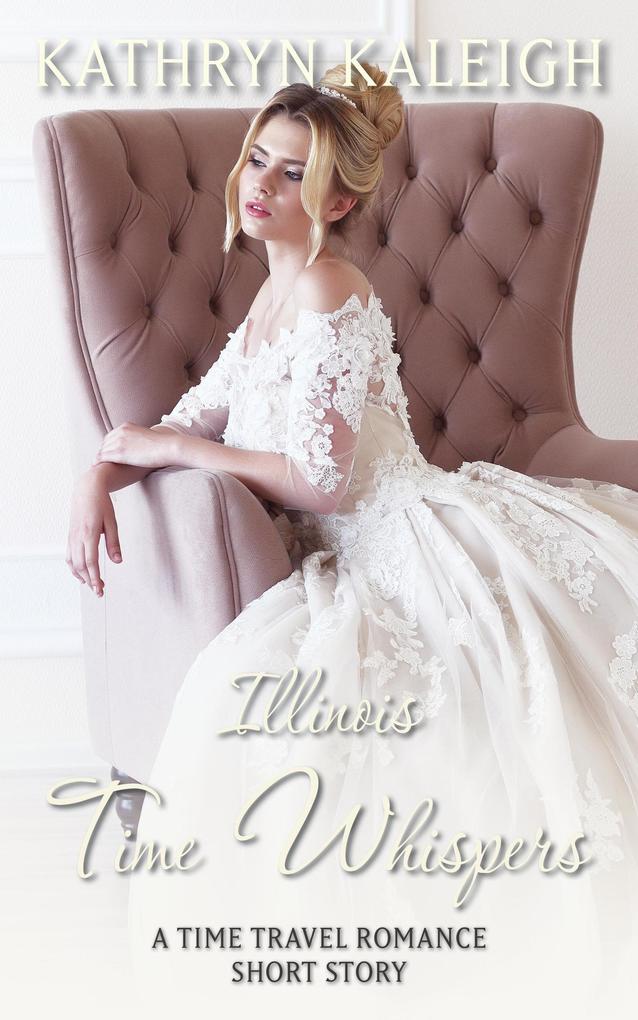 Illinois Time Whispers: A Time Travel Romance Short Story