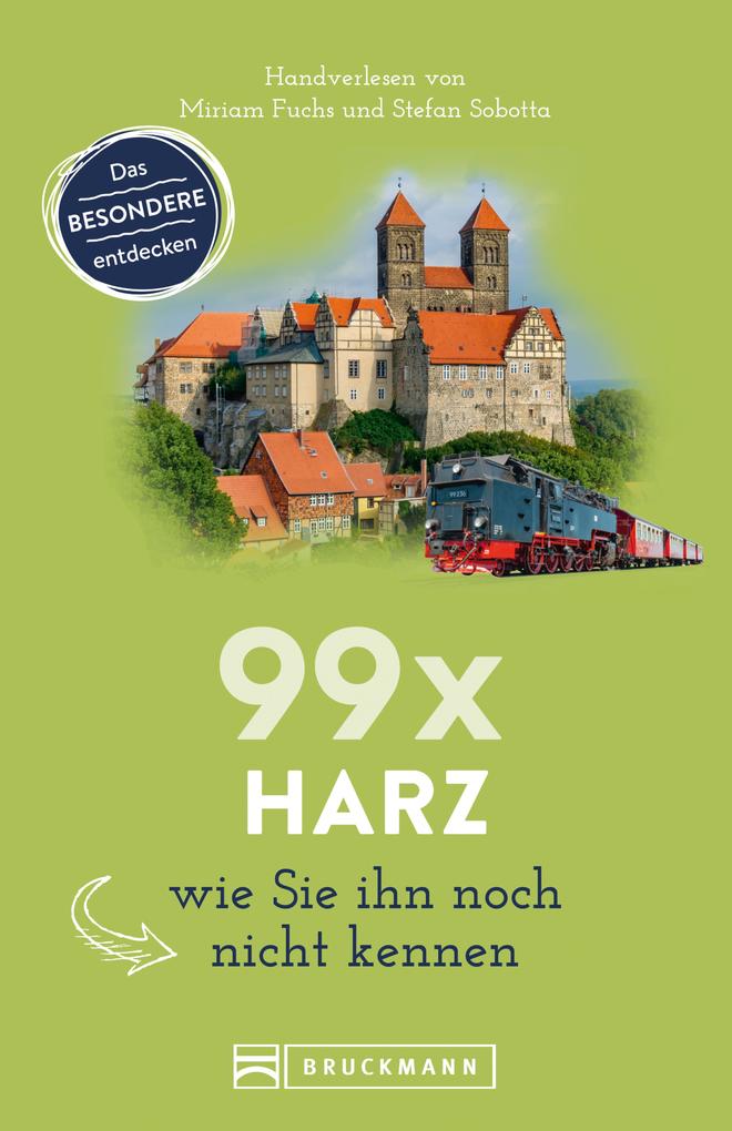 Bruckmann Reiseführer: 99 x Harz wie Sie ihn noch nicht kennen.