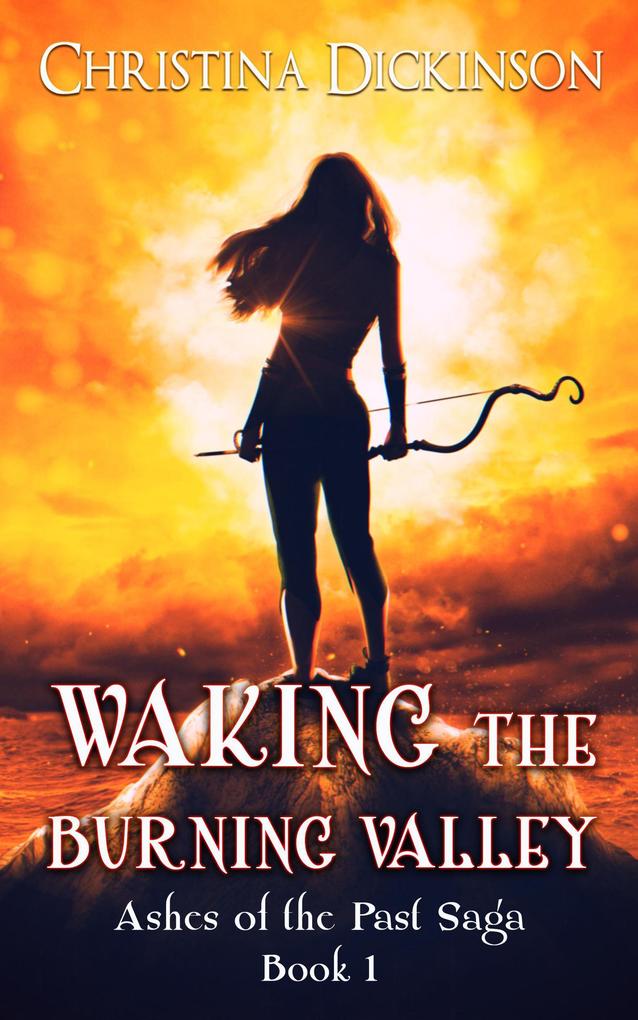 Waking the Burning Valley (Ashes of the Past Saga #1)