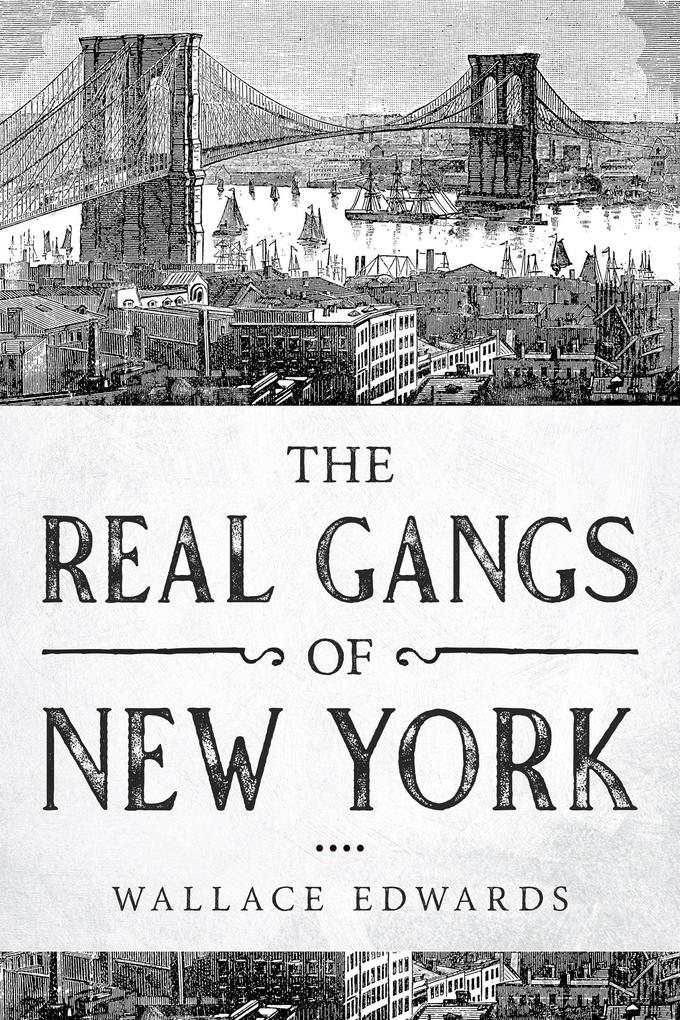 The Real Gangs of New York (Organized Crime #5)