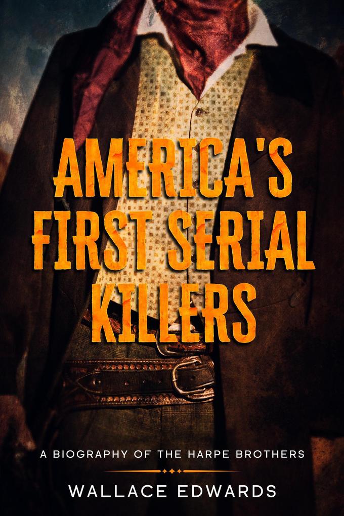 America‘s First Serial Killers: A Biography of the Harpe Brothers (Murder and Mayhem #1)