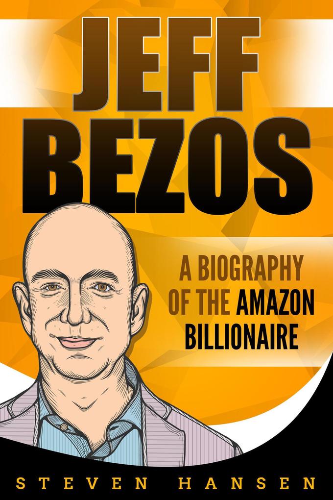 Jeff Bezos: A Biography of the Amazon Billionaire