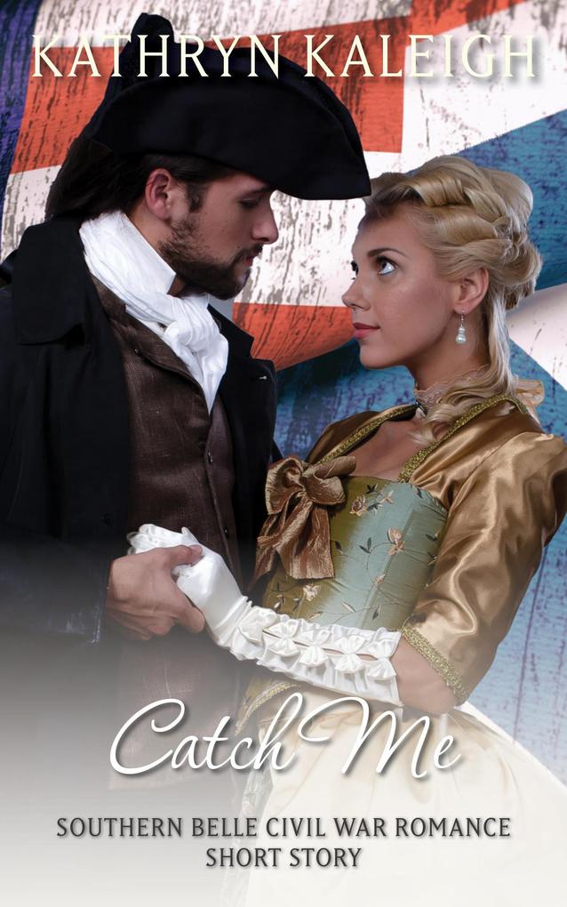 Catch Me: A Southern Belle Civil War Romance Short Story