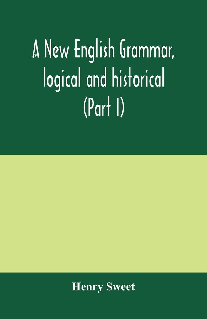 A new English grammar logical and historical (Part I) Introduction Phonology and Accidence