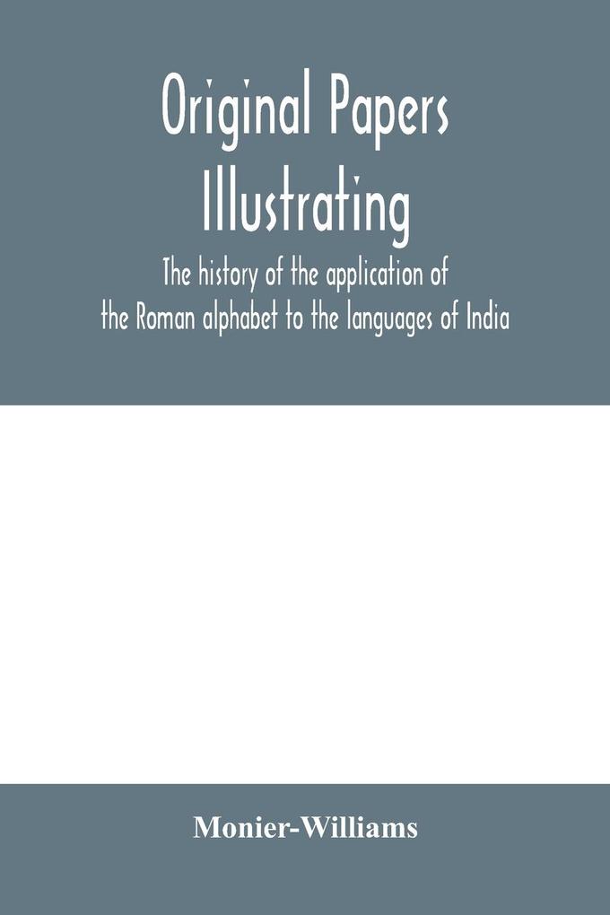 Original papers illustrating the history of the application of the Roman alphabet to the languages of India