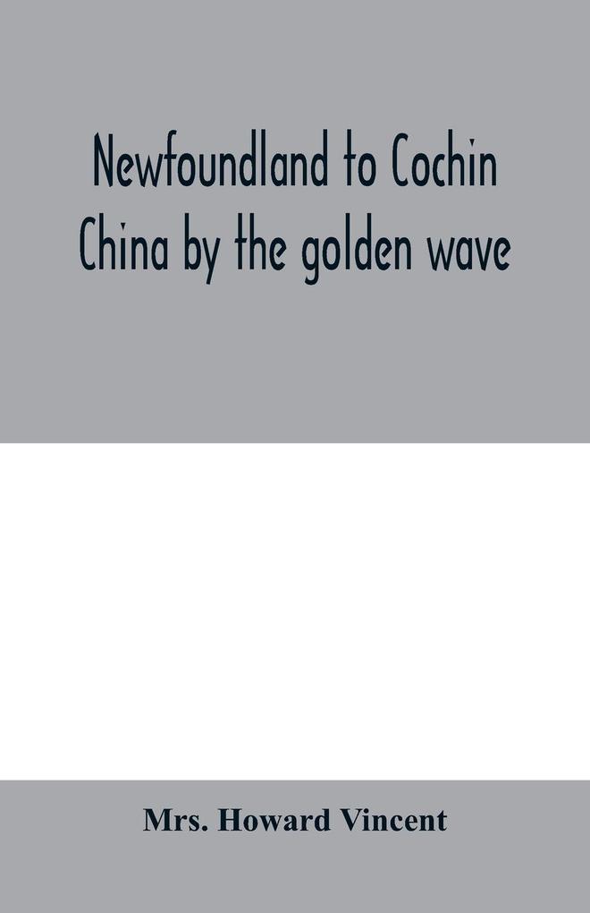 Newfoundland to Cochin China by the golden wave new Nippon and the Forbidden City