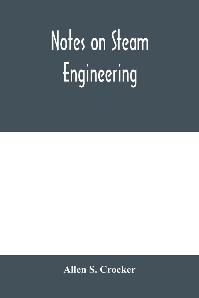 Notes on steam engineering prepared for the use of students at the Rochester Athenaeum and Mechanics Institute Rochester N. Y