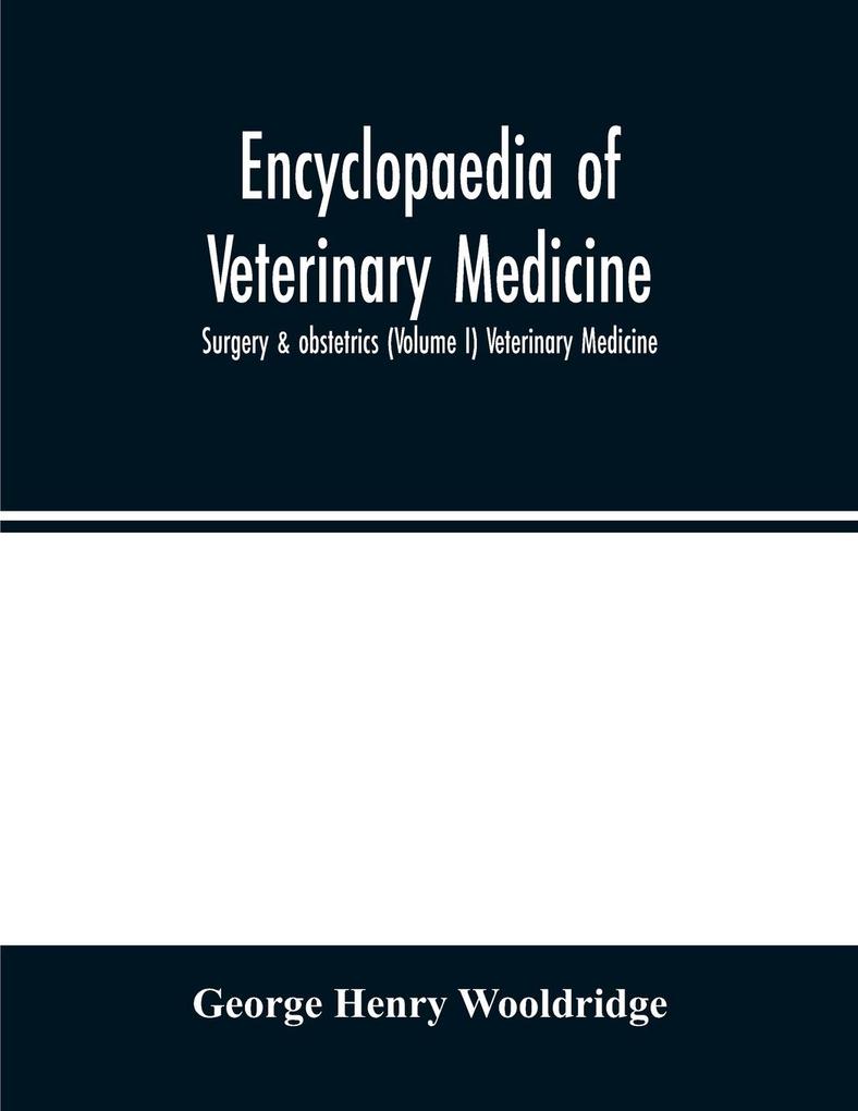 Encyclopaedia of veterinary medicine surgery & obstetrics (Volume I) Veterinary Medicine