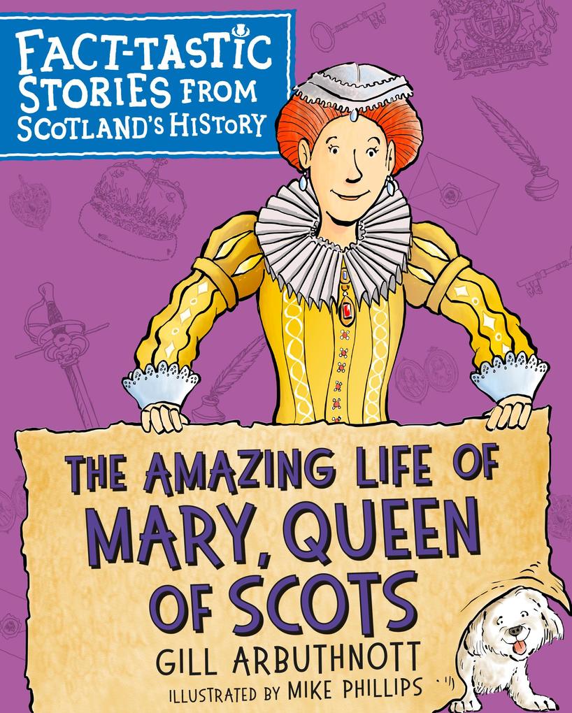 The Amazing Life of Mary Queen of Scots